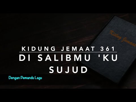 KJ 361 Di SalibMu ‘Ku Sujud (I Am Coming to the Cross) - Dengan Pemandu Lagu - Kidung Jemaat