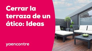 ideas para cerrar la terraza de un ático