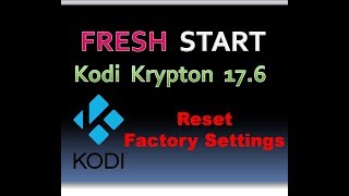 Quickly Fresh Start Kodi 17.6 - Reset Kodi Krypton to factory Settings || Jan 2018
