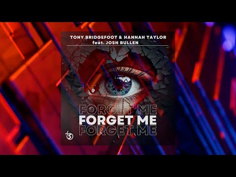 Forget Me (Bounce Remix) - Tony Bridgefoot & Hannah Taylor feat Josh Bullen