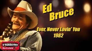 Ever, Never Lovin' You \ Ed Bruce