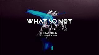 What So Not - Be Ok Again (feat. Daniel Johns) [Official Audio]