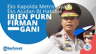Profil Irjen Pol Purn Firman Gani, Mantan Kapolda Metro Jaya & Eks Ajudan Presiden BJ Habibie