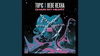 Kadr z teledysku Chain My Heart tekst piosenki Topic & Bebe Rexha