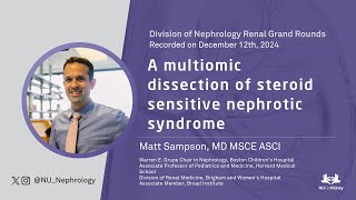 A Multiomic Dissection of Steroid Sensitive Nephrotic Syndrome– Matt Sampson, MD MSCE ASCI