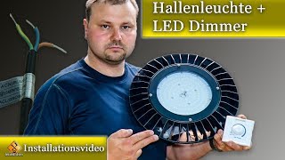 Dimmbare LED Hallenleuchte / Anschluss mit und ohne Dimmer.