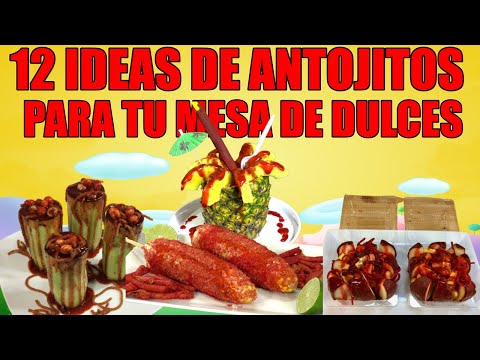 12 Ideas de ANTOJITOS MEXICANOS para DECORAR MESA DE DULCES en tu Fiesta de Cumpleaños y NEGOCIOS