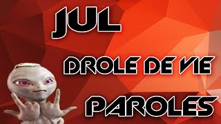 JUL - DROLE DE VIE - PAROLES