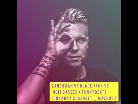 Zareh Kan Vs Blackjack Vs NoizBasses X FunkyBeatz   Tinkara   DJ Serge`I Mash Up