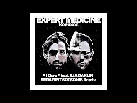 EXPERT MEDICINE feat ILIA DARLIN "I Dare" SERAFIM TSOTSONIS remix