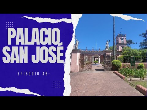 PALACIO SAN JOSÉ (Entre Ríos) - 50 Lugares imperdibles de la Mesopotamia- Episodio 46