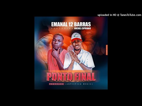Emanal 12 barras ft Michel Cipriano -  ponto final