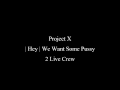 Project X | ( Hey ) We Want Some Pussy | 2 Live ...