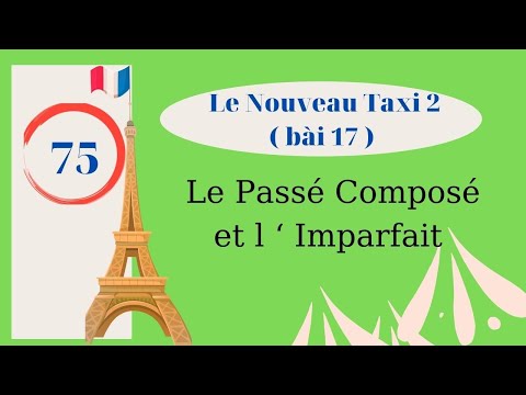 #75 - Le Nouveau Taxi 2 - Bài 17 - Le Passé Composé et l ‘Imparfait