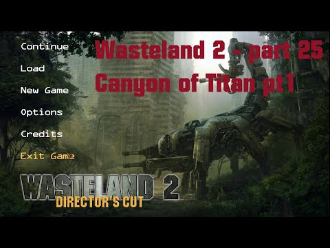 Wasteland 2 Directors Cut - LP25 - Canyon of Titan part 1