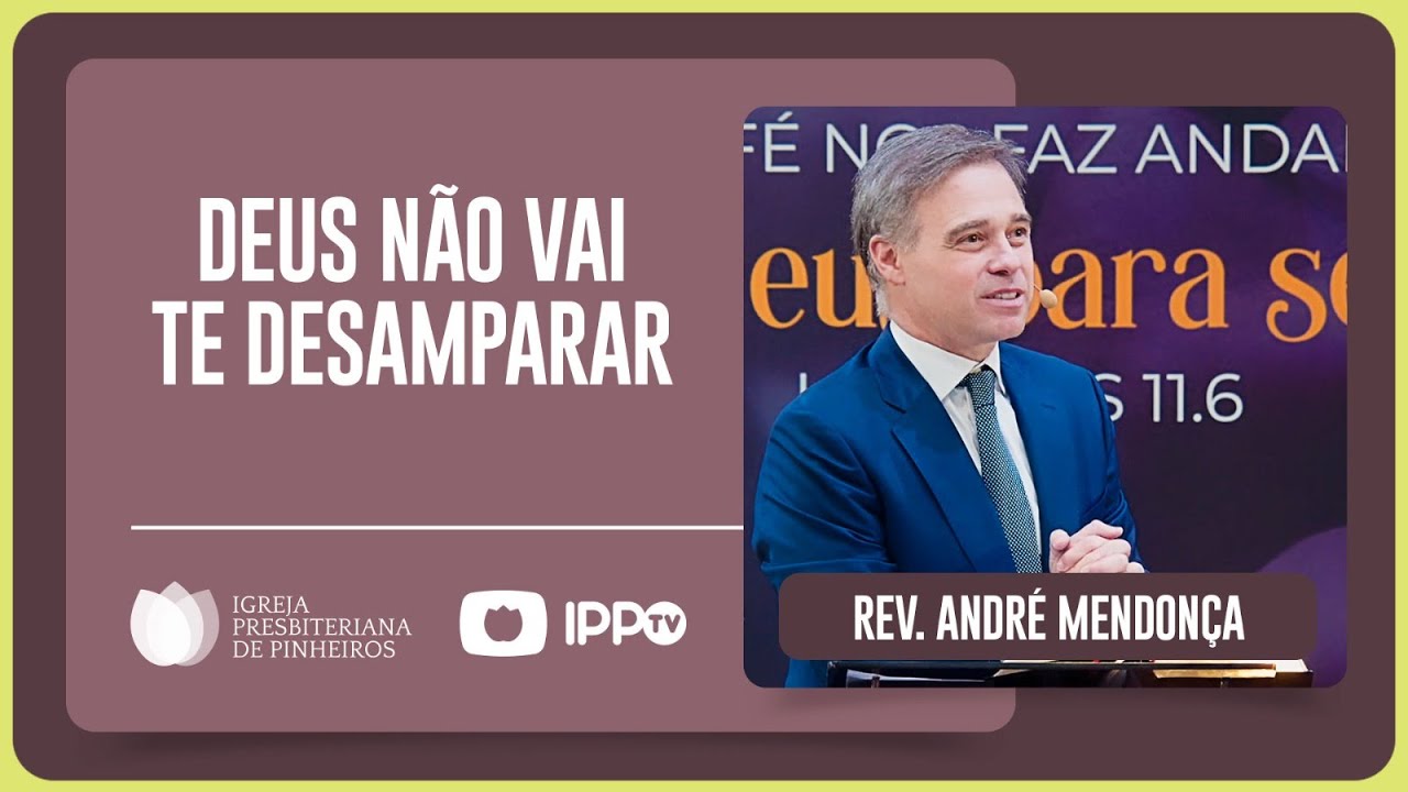 UM DEUS QUE NÃO NOS DESAMPARA | Rev. André Mendonça | IPP