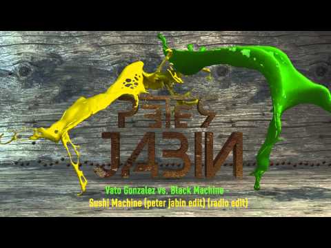Vato Gonzalez vs. Black Machine - Sushi Machine (peter jabin edit) (radio edit)