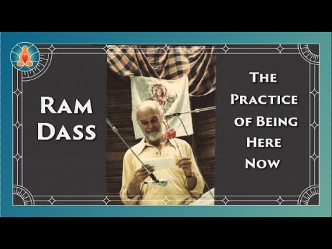 Ram Dass - The Practice of Being Here Now