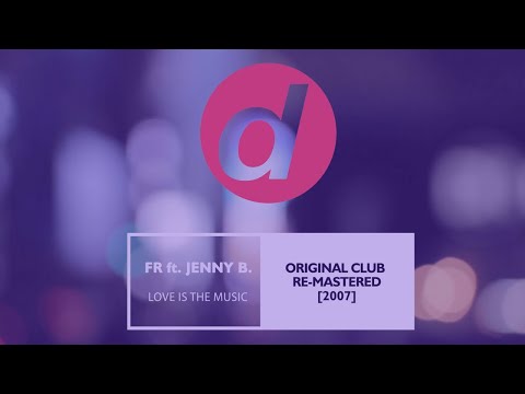 FR Ft. Jenny B - Love Is The Music (Original Club Re-mastered) [2007]