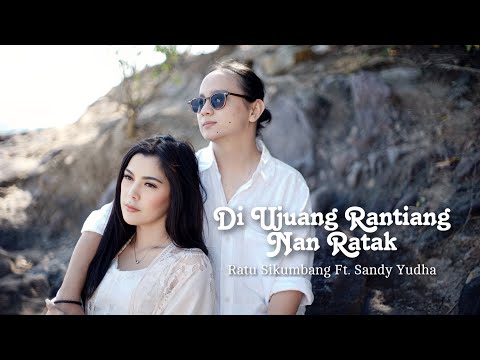 Ratu Sikumbang Ft. Sandy Yudha - Di Ujuang Rantiang Nan Ratak (Official Music Video)
