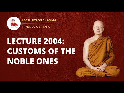 18. LECTURE 2004: CUSTOMS OF THE NOBLE ONES | THANISSARO BHIKKHU | INSIGHT MEDITATION CENTER