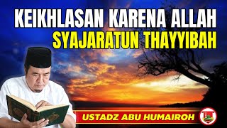 Download lagu KEIKHLASAN KARENA ALLAH SYAJARATUN THAYYIBAH @KajianOnline744 UST ABU HUMAIROH  mp3