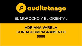 EL MOROCHO Y EL ORIENTAL - ADRIANA VARELA - CON ACCOMPAGNAMENTO - 0000 - MILONGA CANTATA