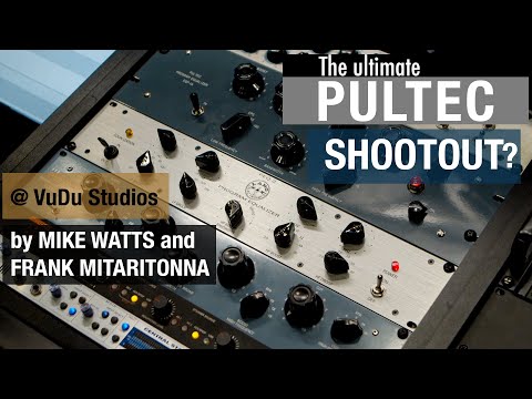 The ultimate PULTEC Shootout by Mike Watts and Frank Mitaritonna from VuDu Studios