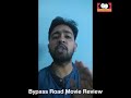 BYPASS ROAD MOVIE REVIEW BY ROCHAK SAXENA
