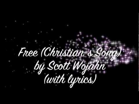 Free (Christian´s Song) by Scott Wojahn (with lyrics)