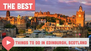Best Things to Do in Edinburgh, Scotland