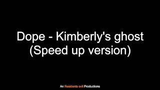 Dope - Kimberly&#39;s ghost (Speed up version)