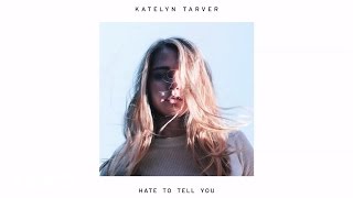 Katelyn Tarver - Hate To Tell You