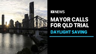 Brisbane mayor calls for a daylight saving trial in Queensland | ABC News