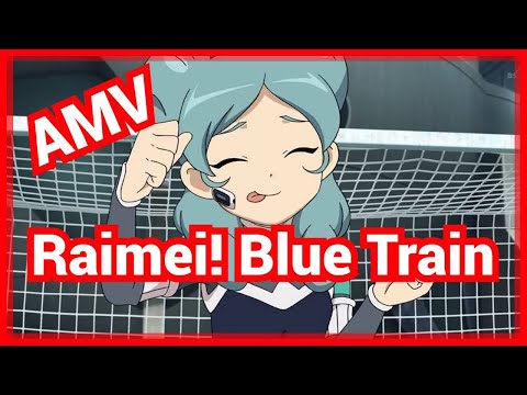 【AMV - Inazuma Eleven GO Chrono Stone】-『Raimei! Blue Train』