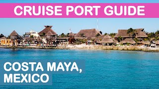 Costa Maya (Mexico) Cruise Port Guide: Tips and Overview