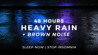Heavy Rain + Brown Noise - Sleep FAST | 48 Hours