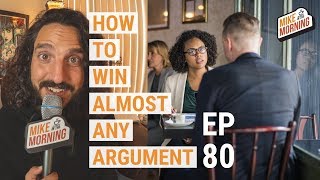 How to win an Argument | MIKE IN THE MORNING | ep 80