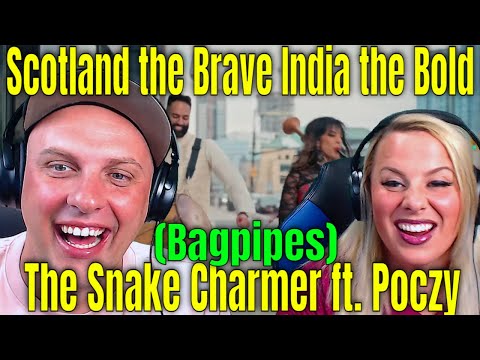 Scotland the Brave India the Bold (Bagpipes) Official - The Snake Charmer ft. Poczy | REACTIONS