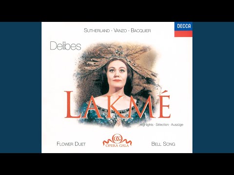 Delibes: Lakmé / Act 1: D'ou viens-tu?... C'est le dieu de la jeunesse