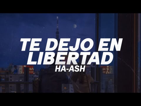 HA-ASH - Te Dejo En Libertad 💔 (Letra)