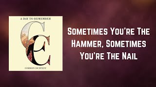 A Day To Remember - Sometimes You&#39;re The Hammer, Sometimes You&#39;re The Nail (Lyrics)