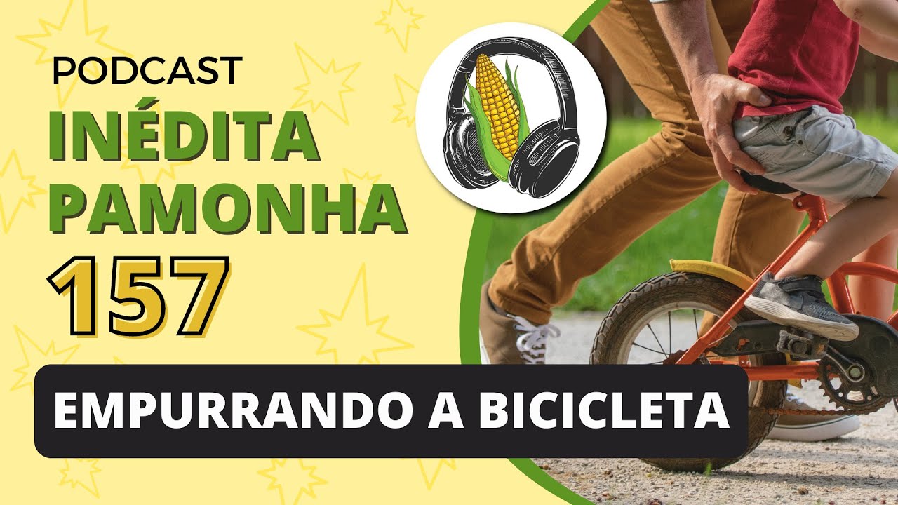 Empurrando a bicicleta - INÉDITA PAMONHA 157