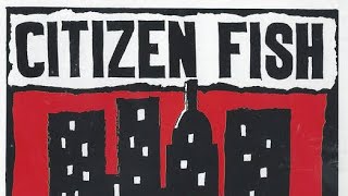 Citizen Fish - Central Nervous System