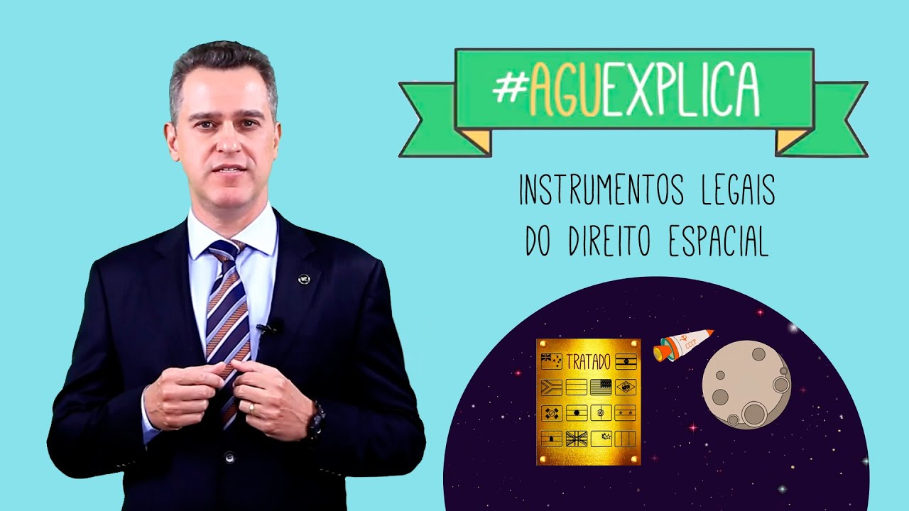 AGU Explica - Instrumentos legais do Direito Espacial