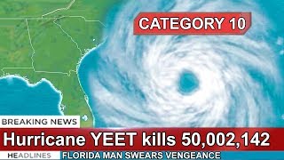 ruining 50,002,142 lives with a category 10 hurricane