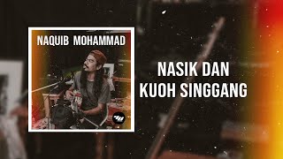 Download lagu Naquib Mohammad - Nasik dan Kuoh Singgang mp3
