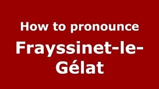 How to pronounce Frayssinet-Le-Gélat