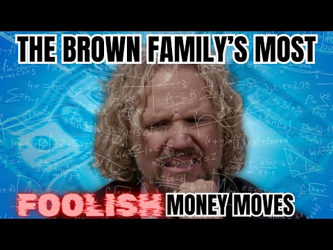 Sister Wives - The Brown Family's Most Foolish Financial Moves