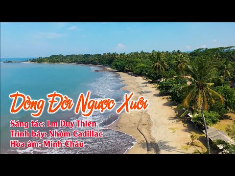 Dòng Đời Ngược Xuôi - Lm Duy Thiên - Nhóm Cadillac